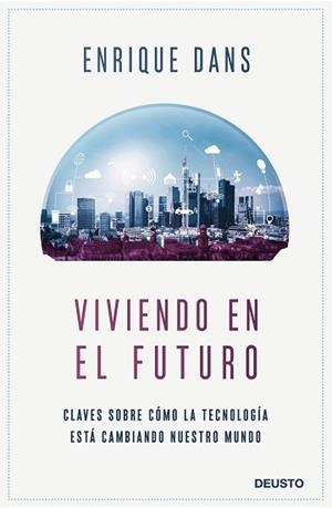 VIVIENDO EN EL FUTURO.CLAVES SOBRE CÓMO LA TECNOLOGÍA ESTÁ CAMBIANDO NUESTRO MUNDO | 9788423430840 | DANS,ENRIQUE | Llibreria Geli - Llibreria Online de Girona - Comprar llibres en català i castellà