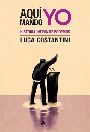 AQUÍ MANDO YO.HISTORIA ÍNTIMA DE PODEMOS | 9788491647065 | COSTANTINI,LUCA | Libreria Geli - Librería Online de Girona - Comprar libros en catalán y castellano