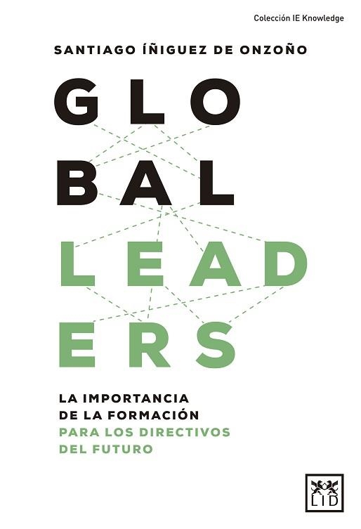 GLOBAL LEADERS.LA IMPORTANCIA DE LA FORMACIÓN DE LOS DIRECTIVOS DEL FUTURO | 9788417277956 | ÍÑIGUEZ DE ONZOÑO,SANTIAGO | Libreria Geli - Librería Online de Girona - Comprar libros en catalán y castellano