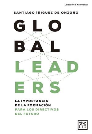 GLOBAL LEADERS.LA IMPORTANCIA DE LA FORMACIÓN DE LOS DIRECTIVOS DEL FUTURO | 9788417277956 | ÍÑIGUEZ DE ONZOÑO,SANTIAGO | Llibreria Geli - Llibreria Online de Girona - Comprar llibres en català i castellà