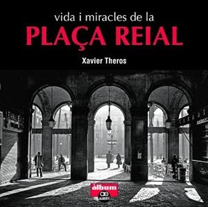 VIDA I MIRACLES DE LA PLAÇA REIAL | 9788472461710 | THEROS,XAVIER | Libreria Geli - Librería Online de Girona - Comprar libros en catalán y castellano