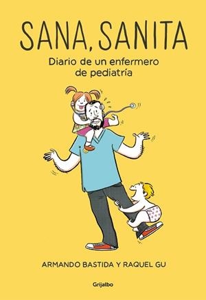 SANA,SANITA.DIARIO DE UN ENFERMERO DE PEDIATRÍA | 9788425356537 | BASTIDA,ARMANDO/GU,RAQUEL | Llibreria Geli - Llibreria Online de Girona - Comprar llibres en català i castellà