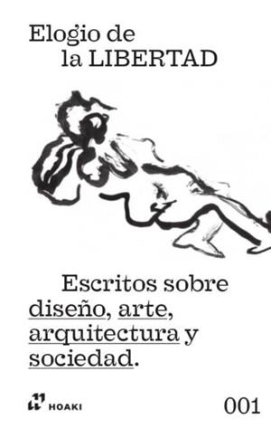 ELOGIO DE LA LIBERTAD.ESCRITOS SOBRE DISEÑO,ARTE,ARQUITECTURA Y SOCIEDAD | 9788417656263 | Llibreria Geli - Llibreria Online de Girona - Comprar llibres en català i castellà
