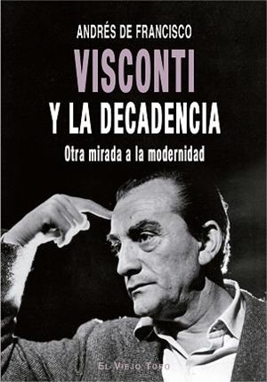 VISCONTI Y LA DECADENCIA.OTRA MIRADA A LA MODERNIDAD | 9788417700386 | DE FRANCISCO,ANDRÉS | Libreria Geli - Librería Online de Girona - Comprar libros en catalán y castellano