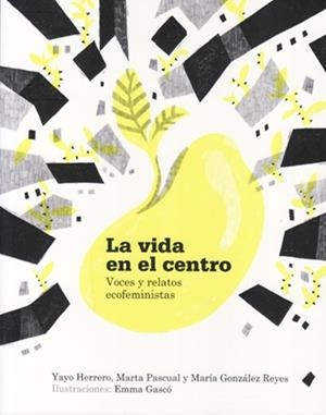 LA VIDA EN EL CENTRO.VOCES Y RELATOS ECOFEMINISTAS | 9788494874956 | HERRERO,YAYO | Llibreria Geli - Llibreria Online de Girona - Comprar llibres en català i castellà