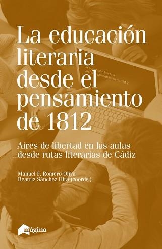 LA EDUCACIÓN LITERARIA DESDE EL PENSAMIENTO DE 1812.AIRES DE LIBERTAD EN LAS AULAS DESDE RUTAS LITERARIAS DE CÁDIZ | 9788494534294 | ROMERO OLIVA,MANUEL FCO./SÁNCHEZ HITA,BEATRIZ | Libreria Geli - Librería Online de Girona - Comprar libros en catalán y castellano