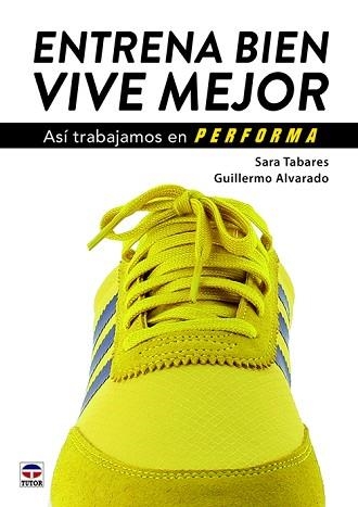 ENTRENA BIEN.VIVE MEJOR.ASÍ TRABAJAMOS EN PERFORMA | 9788416676828 | TABARES,SARA/ALVARADO,GUILLERMO | Llibreria Geli - Llibreria Online de Girona - Comprar llibres en català i castellà
