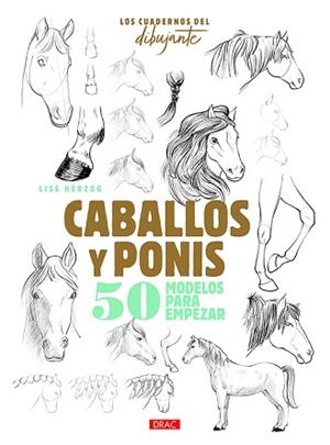 LOS CUADERNOS DEL DIBUJANTE.CABALLOS Y PONIS.50 MODELOS PARA EMPEZAR | 9788498746457 | HERZOG,LISE | Llibreria Geli - Llibreria Online de Girona - Comprar llibres en català i castellà