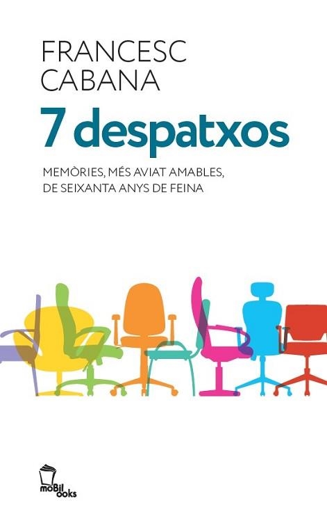 7 DESPATXOS.MEMÒRIES,MÉS AVIAT AMABLES,DE SEIXANTA ANYS DE FEINA | 9788496237278 | CABANA I VANCELLS, FRANCESC | Libreria Geli - Librería Online de Girona - Comprar libros en catalán y castellano