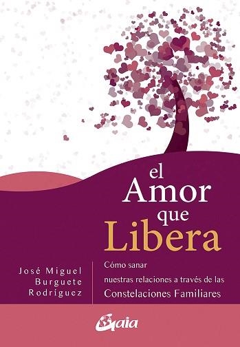 EL AMOR QUE LIBERA.CÓMO SANAR NUESTRAS RELACIONES DE PAREJA A TRAVÉS DE LAS CONSTELACIONES FAMILIAR | 9788484458111 | BURGUETE RODRÍGUEZ,JOSÉ MIGUEL | Llibreria Geli - Llibreria Online de Girona - Comprar llibres en català i castellà