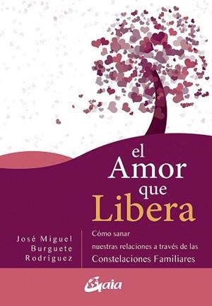 EL AMOR QUE LIBERA.CÓMO SANAR NUESTRAS RELACIONES DE PAREJA A TRAVÉS DE LAS CONSTELACIONES FAMILIAR | 9788484458111 | BURGUETE RODRÍGUEZ,JOSÉ MIGUEL | Llibreria Geli - Llibreria Online de Girona - Comprar llibres en català i castellà
