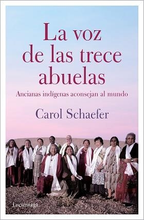 LA VOZ DE LAS TRECE ABUELAS.ANCIANAS INDÍGENAS ACONSEJAN AL MUNDO | 9788412050677 | SCHAEFER,CAROL | Libreria Geli - Librería Online de Girona - Comprar libros en catalán y castellano