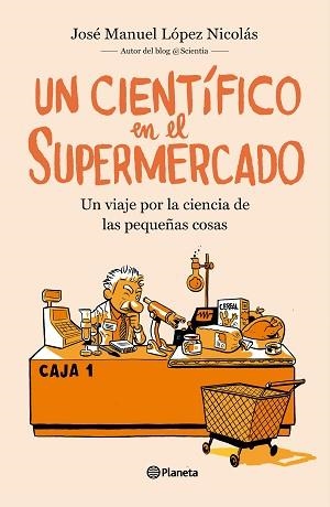 UN CIENTÍFICO EN EL SUPERMERCADO.UN VIAJE POR LA CIENCIA DE LAS PEQUEÑAS COSAS | 9788408217251 | LÓPEZ NICOLÁS,JOSÉ MANUEL | Llibreria Geli - Llibreria Online de Girona - Comprar llibres en català i castellà