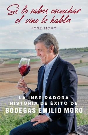 SI LO SABES ESCUCHAR,EL VINO TE HABLA.LA INSPIRADORA HISTORIA DE ÉXITO DE BODEGAS EMILIO MORO | 9788498754933 | MORO,JOSÉ | Libreria Geli - Librería Online de Girona - Comprar libros en catalán y castellano