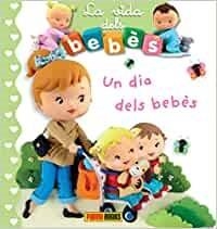 UN DIA DELS BEBES(LA VIDA DELS BEBES) | 9788491678908 | Llibreria Geli - Llibreria Online de Girona - Comprar llibres en català i castellà