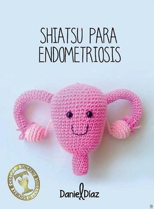 SHIATSU PARA ENDOMETRIOSIS | 9788417693794 | DÍAZ COLLADO, DANIEL | Libreria Geli - Librería Online de Girona - Comprar libros en catalán y castellano