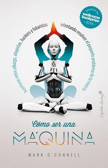 CÓMO SER UNA MÁQUINA.AVENTURAS ENTRE CÍBORGS,UTOPISTAS,HACKERS Y FUTURISTAS INTENTANDO RESOLVER EL PEQUEÑO PROBLEMA DE LA MUERTE | 9788412064537 | O'CONNELL,MARK | Libreria Geli - Librería Online de Girona - Comprar libros en catalán y castellano