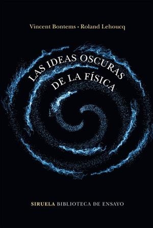 LAS IDEAS OSCURAS DE LA FÍSICA | 9788417860202 | BONTEMS,VINCENT/LEHOUCQ,ROLAND | Libreria Geli - Librería Online de Girona - Comprar libros en catalán y castellano