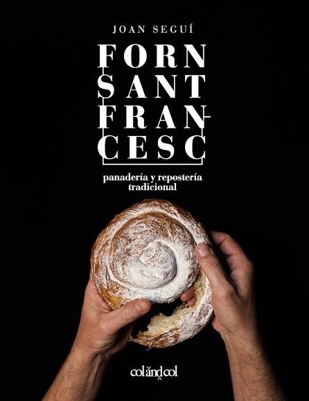 FORN SANT FRANCESC.PANADERÍA Y REPOSTERÍA TRADICIONAL | 9788494867354 | SEGUÍ,JOAN | Libreria Geli - Librería Online de Girona - Comprar libros en catalán y castellano