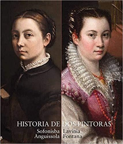 HISTORIA DE DOS PINTORAS.SOFONISBA ANGUISSOLA Y LAVINIA FONTANA | 9788484805366 | Llibreria Geli - Llibreria Online de Girona - Comprar llibres en català i castellà