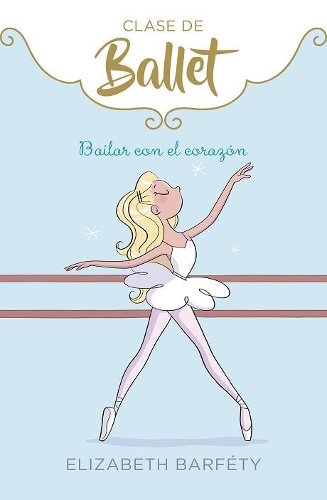 BAILAR CON EL CORAZÓN (CLASE DE BALLET 5) | 9788417922139 | BARFÉTY,ELIZABETH | Llibreria Geli - Llibreria Online de Girona - Comprar llibres en català i castellà