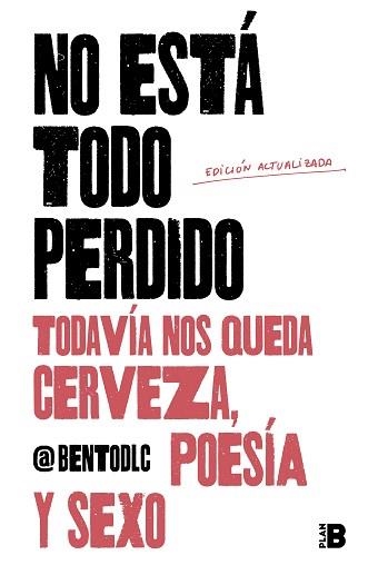NO ESTÁ TODO PERDIDO;TODAVÍA NOS QUEDA CERVEZA, POESÍA Y SEXO | 9788417809157 | @BENTODLC | Llibreria Geli - Llibreria Online de Girona - Comprar llibres en català i castellà