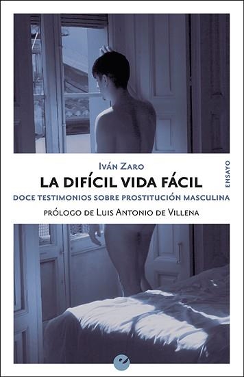LA DIFÍCIL VIDA FÁCIL.DOCE TESTIMONIOS SOBRE PROSTITUCIÓN MASCULINA | 9788416876792 | ZARO,IVÁN | Llibreria Geli - Llibreria Online de Girona - Comprar llibres en català i castellà
