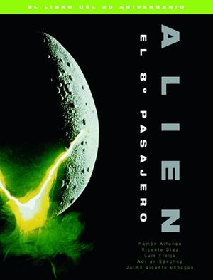 ALIEN.EL 8º PASAJERO. EL LIBRO DEL 40 ANIVERSARIO | 9788415606956 | ALFONSO,RAMÓN/DÍAZ,VICENTE/FREIJO,LUIS | Libreria Geli - Librería Online de Girona - Comprar libros en catalán y castellano