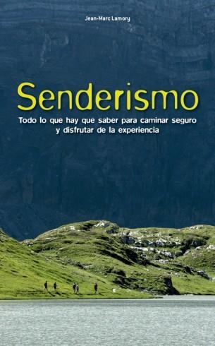 SENDERISMO.TODO LO QUE HAY QUE SABER PARA CAMINAR SEGURO Y DISFRUTAR DE LA EXPERIENCIA | 9788415053934 | LAMORY,JEAN-MARC | Llibreria Geli - Llibreria Online de Girona - Comprar llibres en català i castellà