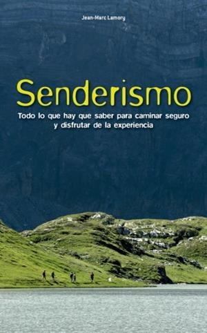 SENDERISMO.TODO LO QUE HAY QUE SABER PARA CAMINAR SEGURO Y DISFRUTAR DE LA EXPERIENCIA | 9788415053934 | LAMORY,JEAN-MARC | Llibreria Geli - Llibreria Online de Girona - Comprar llibres en català i castellà