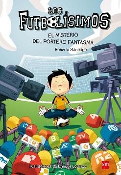 LOS FUTBOLISIMOS-3.EL MISTERIO DEL PORTERO FANTASMA | 9788467569162 | SANTIAGO,ROBERTO | Libreria Geli - Librería Online de Girona - Comprar libros en catalán y castellano