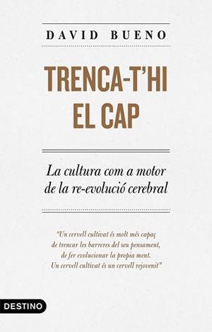 TRENCA-T'HI EL CAP.LA CUKLTURA COM A MOTOR DE LA RE-VOLUCIÓ CEREBRAL | 9788497102889 | BUENO,DAVID | Libreria Geli - Librería Online de Girona - Comprar libros en catalán y castellano