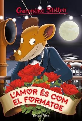 L'AMOR ÉS COM EL FORMATGE | 9788491379287 | STILTON,GERONIMO | Llibreria Geli - Llibreria Online de Girona - Comprar llibres en català i castellà