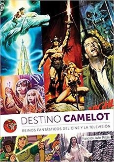 DESTINO CAMELOT.REINOS FANTÁSTICOS DEL CINE Y LA TELEVISIÓN | 9788412089110 | MILLÁN,FRANCISCO JAVIER | Libreria Geli - Librería Online de Girona - Comprar libros en catalán y castellano