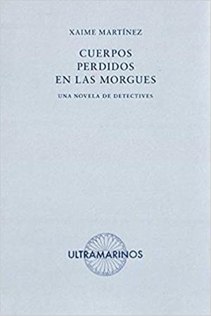 CUERPOS PERDIDOS EN LAS MORGUES | 9788494520860 | MARTÍNEZ,XAIME | Libreria Geli - Librería Online de Girona - Comprar libros en catalán y castellano