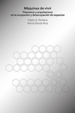 MÁQUINAS DE VIVIR.FLAMENCO Y ARQUITECTURA EN LA OCUPACIÓN DE ESPACIOS | 9788494969454 | ROMERO,PEDRO G./GARCÍA RUIZ,MARÍA | Libreria Geli - Librería Online de Girona - Comprar libros en catalán y castellano