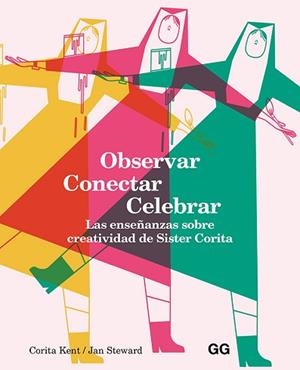 OBSERVAR,CONECTAR,CELEBRAR.LAS ENSEÑANZAS SOBRE CREATIVIDAD DE SISTER CORITA | 9788425232626 | KENT,CORITA/STEWARD,JAN | Libreria Geli - Librería Online de Girona - Comprar libros en catalán y castellano