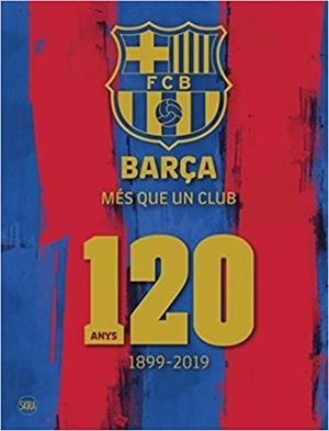 BARÇA MÉS QUE UN CLUB.120 ANYS(1899-2019) | 9788857240961 | Libreria Geli - Librería Online de Girona - Comprar libros en catalán y castellano