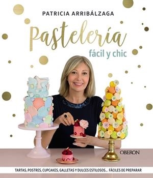 PASTELERÍA FÁCIL Y CHIC | 9788441541887 | ARRIBÁLZAGA,PATRICIA | Llibreria Geli - Llibreria Online de Girona - Comprar llibres en català i castellà