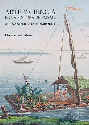 ARTE Y CIENCIA EN LA PINTURA DE PAISAJE.ALEXANDER VON HUMBOLDT | 9788497442411 | GARRIDO MORENO, ELISA | Llibreria Geli - Llibreria Online de Girona - Comprar llibres en català i castellà