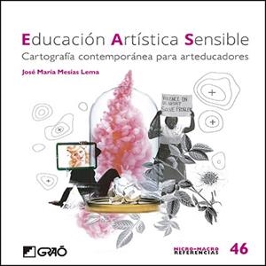 EDUCACIÓN ARTÍSTICA SENSIBLE.CARTOGRAFÍA CONTEMPORÁNEA PARA ARTEDUCADORES | 9788499809847 | MESÍAS LEMA, JOSÉ MARÍA | Llibreria Geli - Llibreria Online de Girona - Comprar llibres en català i castellà