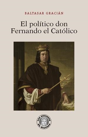 EL POLÍTICO DON FERNANDO EL CATÓLICO | 9788417134365 | GRACIÁN,BALTASAR | Libreria Geli - Librería Online de Girona - Comprar libros en catalán y castellano