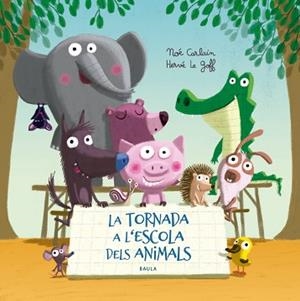 LA TORNADA A L'ESCOLA DELS ANIMALS | 9788447940332 | CARLAIN,NOÉ | Llibreria Geli - Llibreria Online de Girona - Comprar llibres en català i castellà