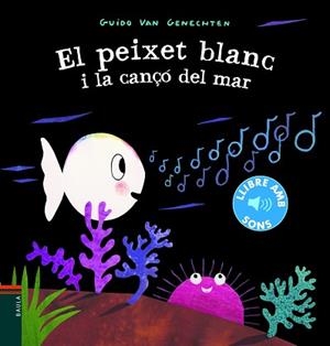 EL PEIXET BLANC I LA CANÇÓ DEL MAR | 9788447939619 | VAN GENECHTEN,GUIDO | Libreria Geli - Librería Online de Girona - Comprar libros en catalán y castellano