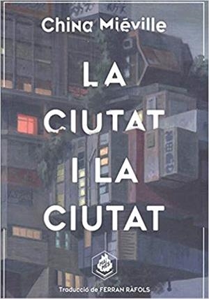 LA CIUTAT I LA CIUTAT | 9788412057645 | MIÉVILLE,CHINA | Libreria Geli - Librería Online de Girona - Comprar libros en catalán y castellano