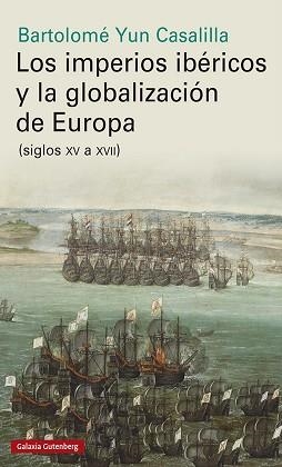 LOS IMPERIOS IBÉRICOS Y LA GLOBALIZACIÓN DE EUROPA(SIGLOS XV A XVII) | 9788417747961 | YUN CASALILLA,BARTOLOMÉ | Llibreria Geli - Llibreria Online de Girona - Comprar llibres en català i castellà