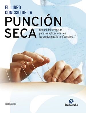 EL LIBRO CONCISO DE LA PUNCIÓN SECA.MANUAL DEL TERAPEUTA PARA LAS APLICACIONES EN LOS PUNTOS GATILLO MIOFASCIALES | 9788499107578 | SHARKEY,JOHN | Libreria Geli - Librería Online de Girona - Comprar libros en catalán y castellano