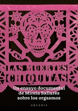 LAS MUERTES CHIQUITAS.UN ENSAYO DOCUMENTAL SOBRE EL ORGASMO | 9788494992438 | SALLARÈS,MIREIA | Libreria Geli - Librería Online de Girona - Comprar libros en catalán y castellano