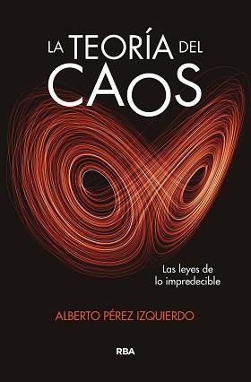 LA TEORÍA DEL CAOS.LAS LEYES DE LO IMPREDECIBLE | 9788491875055 | PÉREZ IZQUIERDO,ALBERTO | Libreria Geli - Librería Online de Girona - Comprar libros en catalán y castellano