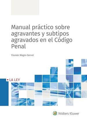 MANUAL PRÁCTICO SOBRE AGRAVANTES Y SUBTIPOS AGRAVADOS EN EL CÓDIGO PENAL | 9788490209493 | MAGRO SERVET,VICENTE | Libreria Geli - Librería Online de Girona - Comprar libros en catalán y castellano